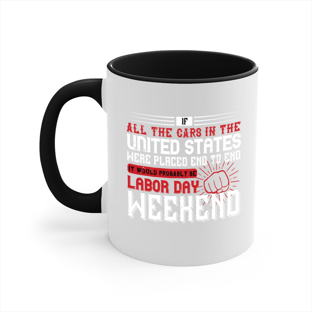 if all the cars in the united states were placed end to end 35#- labor day-Mug / Coffee Cup