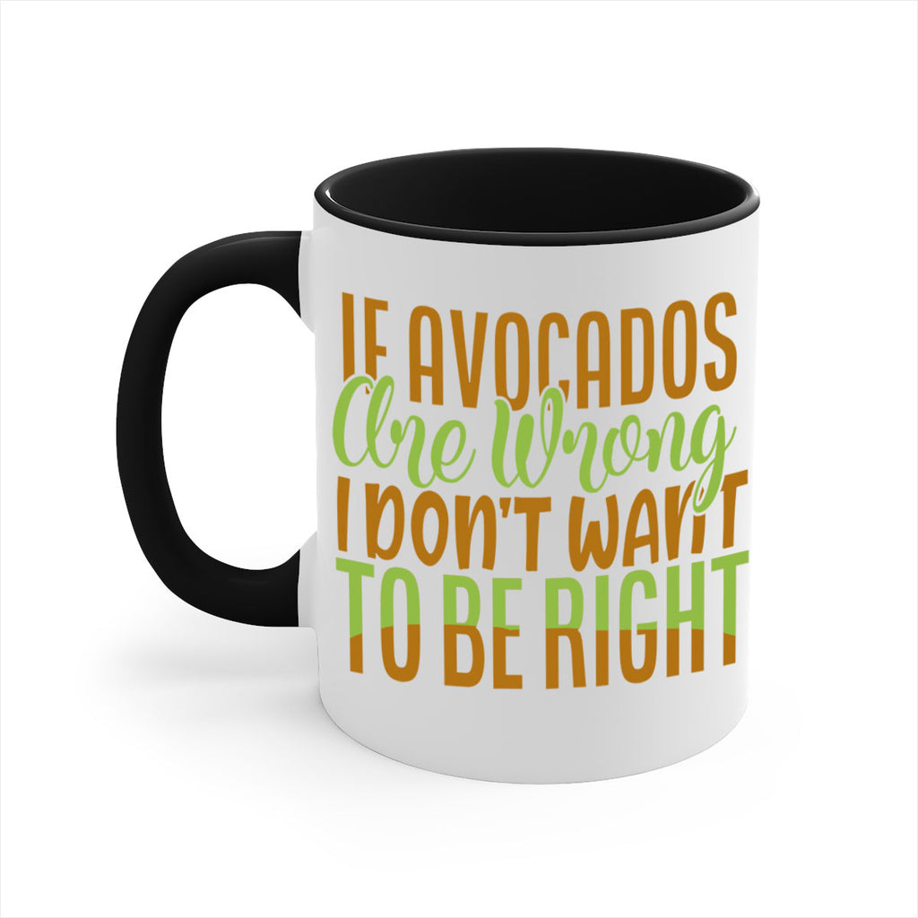 if avocados are wrong i dont want to be right 6#- avocado-Mug / Coffee Cup