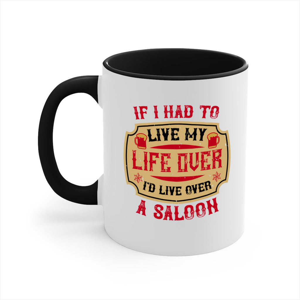 if i had to live my life over id live over a saloon 38#- drinking-Mug / Coffee Cup