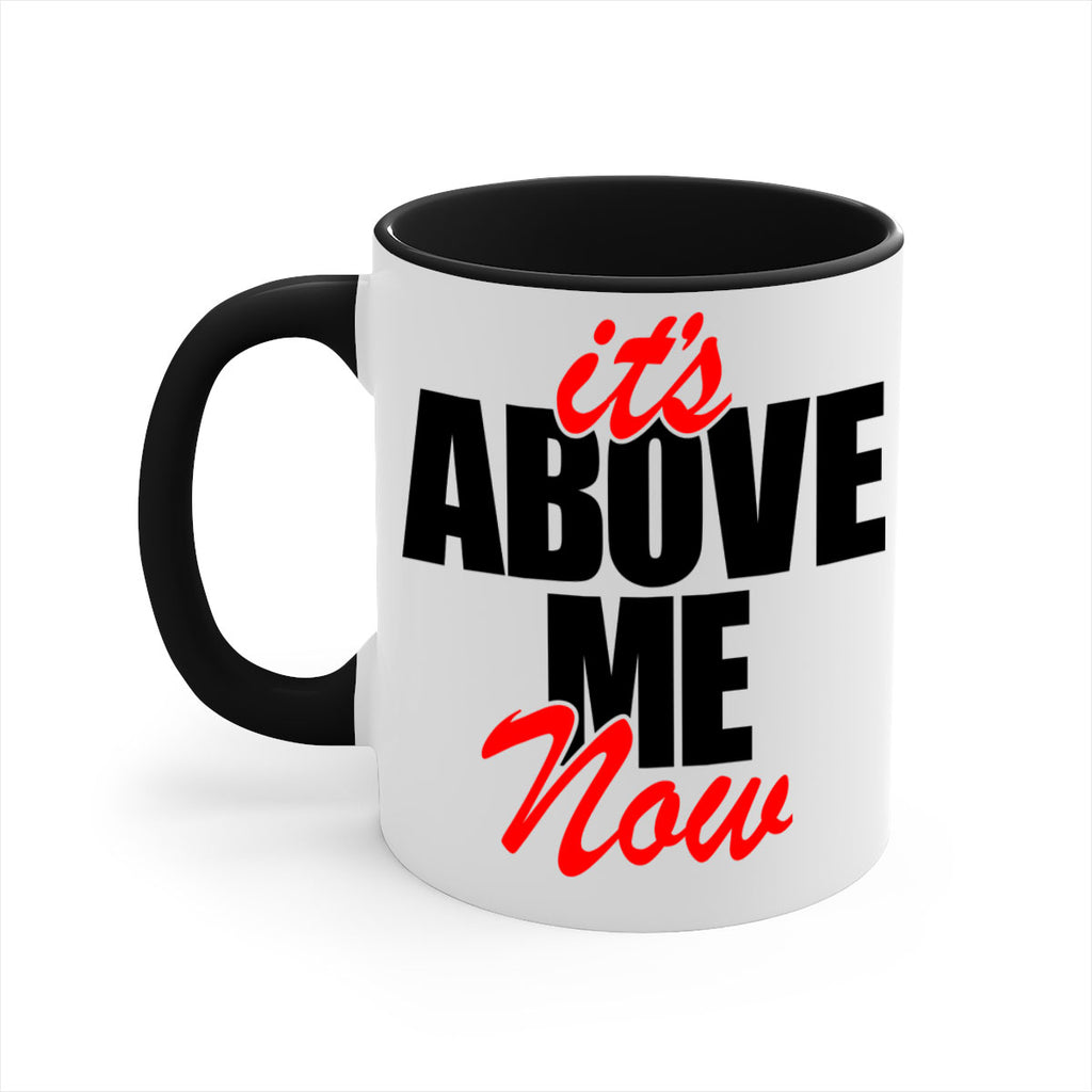 its above me now 106#- black words - phrases-Mug / Coffee Cup