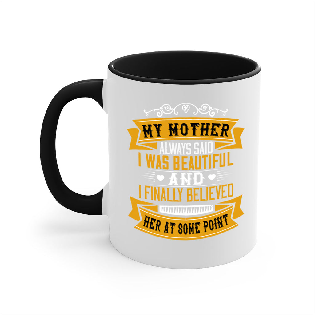 my mother always said i was beautiful 250#- mom-Mug / Coffee Cup