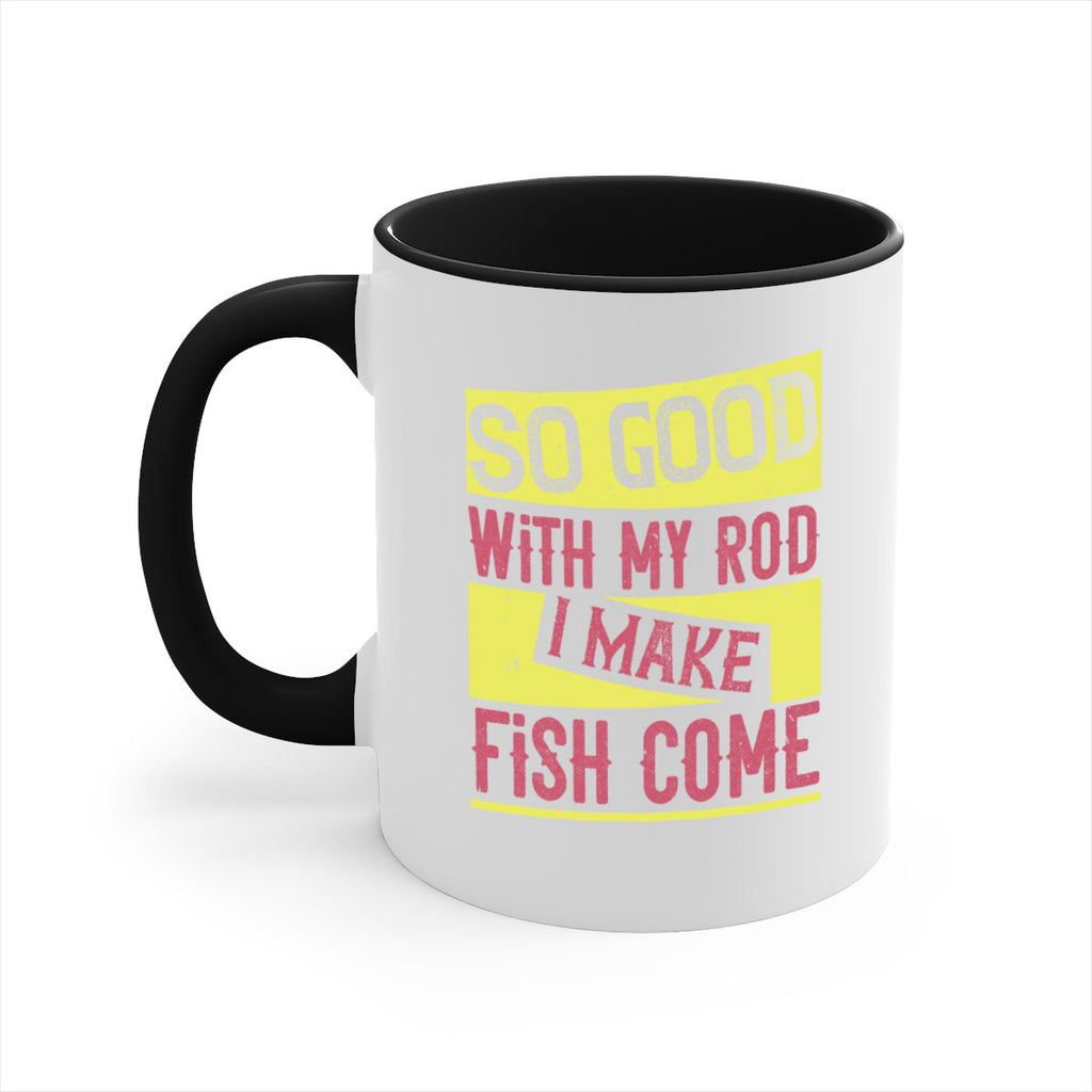 so good with my rod i make fish come 236#- fishing-Mug / Coffee Cup