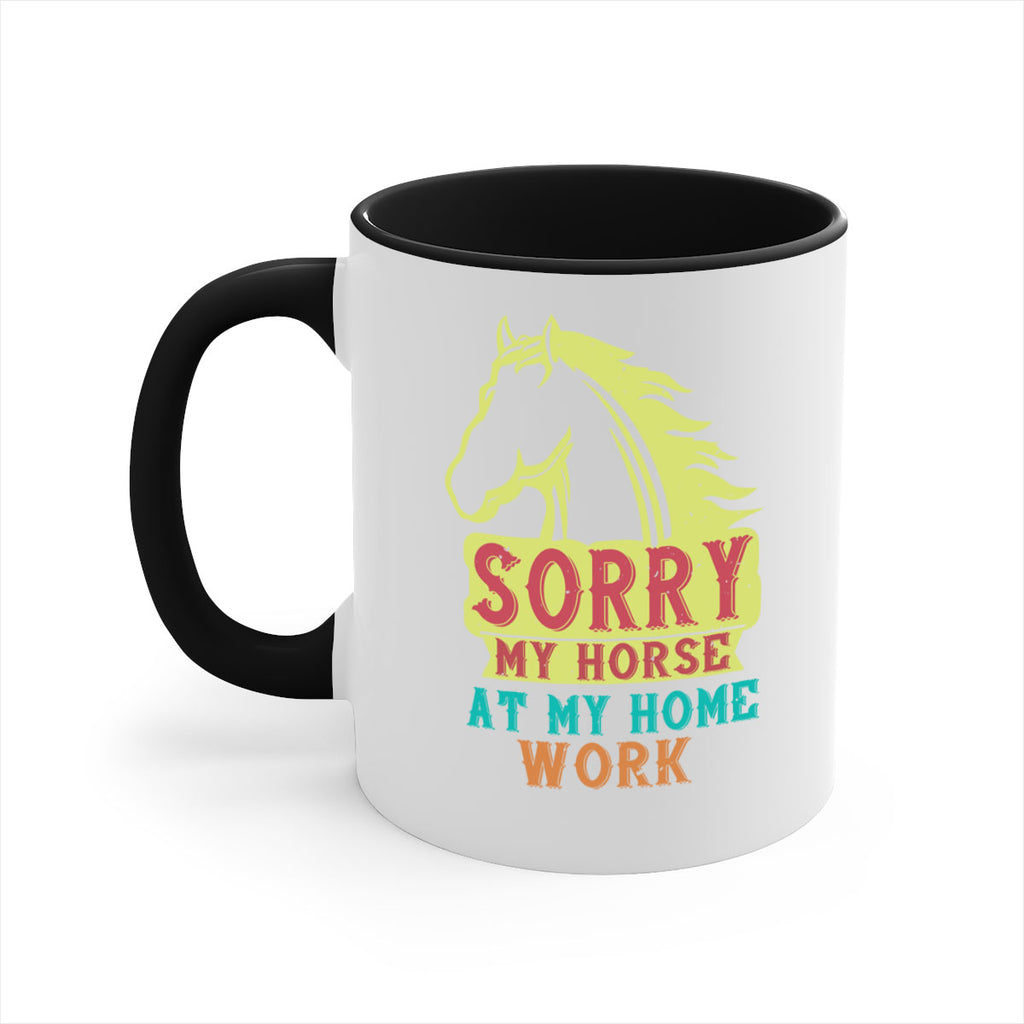 sorry my horse at my home work Style 22#- horse-Mug / Coffee Cup