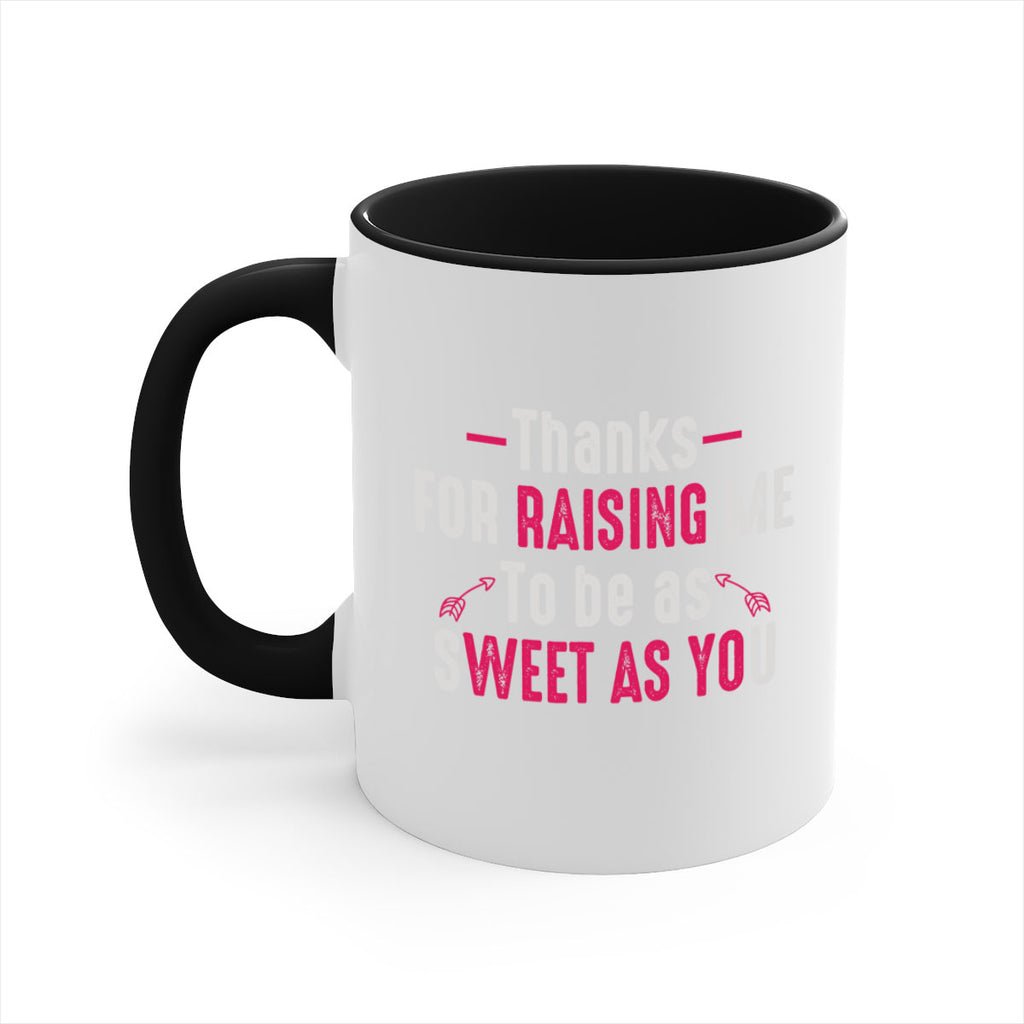 thanks for raising me to be as sweet as you 63#- mom-Mug / Coffee Cup