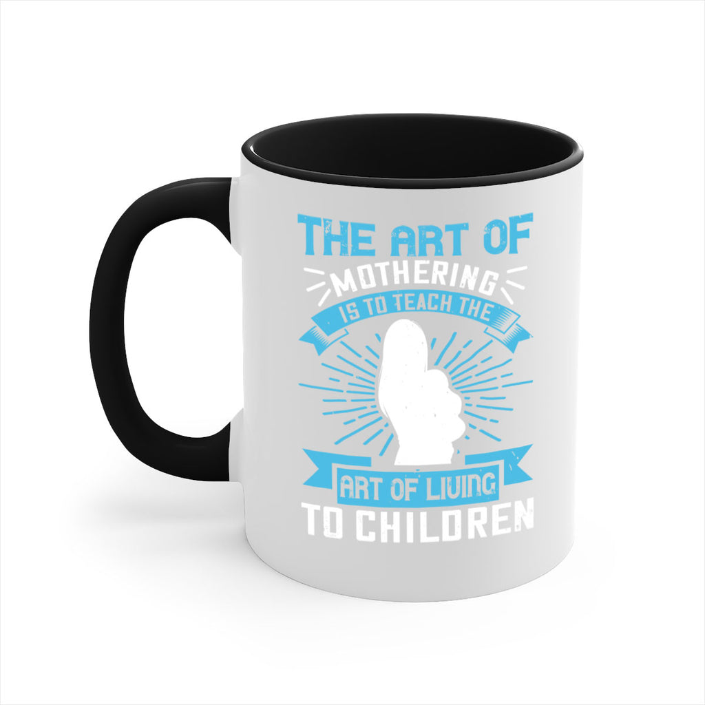 the art of mothering is to teach the art of living to children 60#- mom-Mug / Coffee Cup