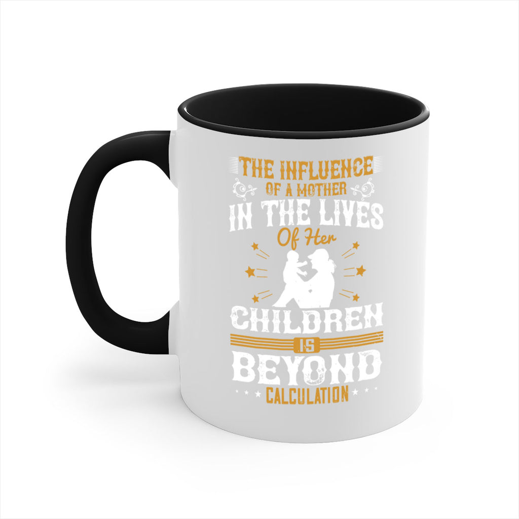 the influence of a mother in the lives of her children is beyond calculation 54#- mom-Mug / Coffee Cup