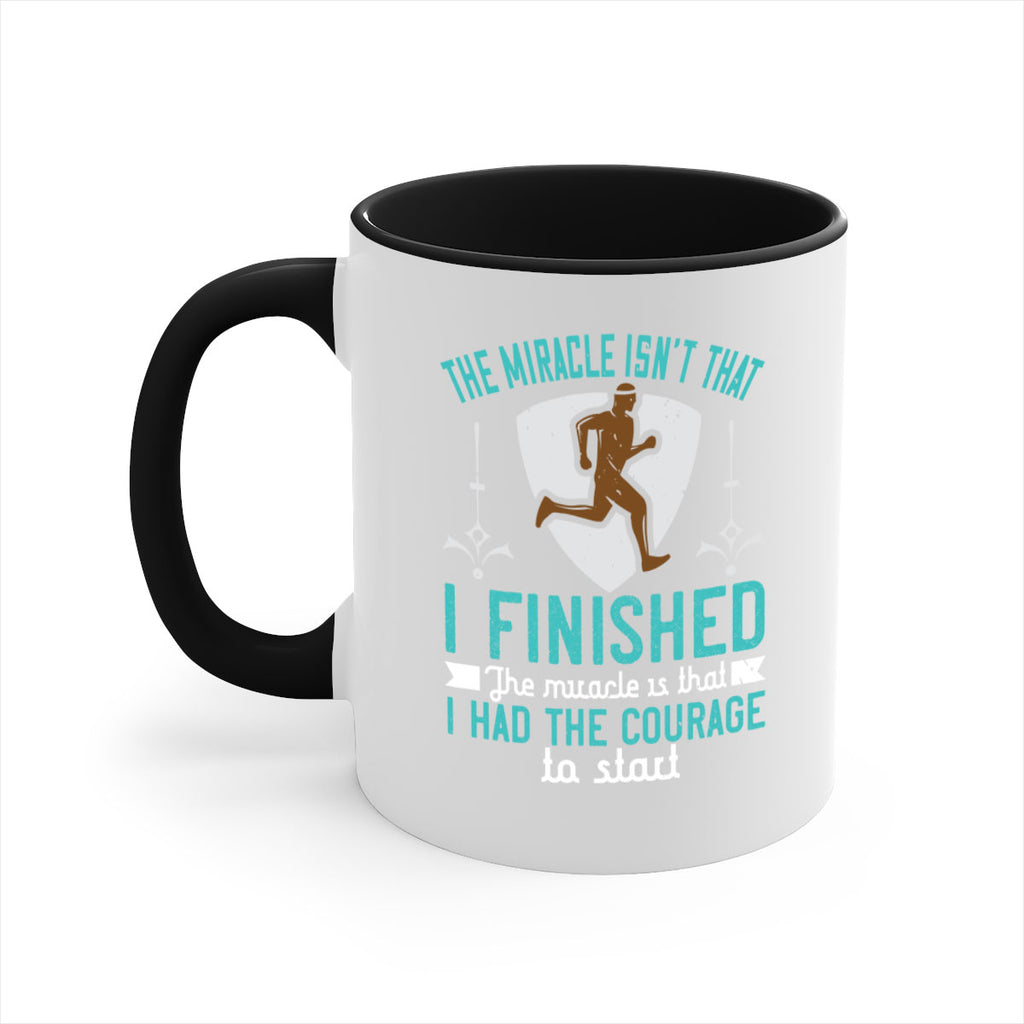 the miracle isn’t that i finished the miracle is that i had the courage to start 13#- running-Mug / Coffee Cup