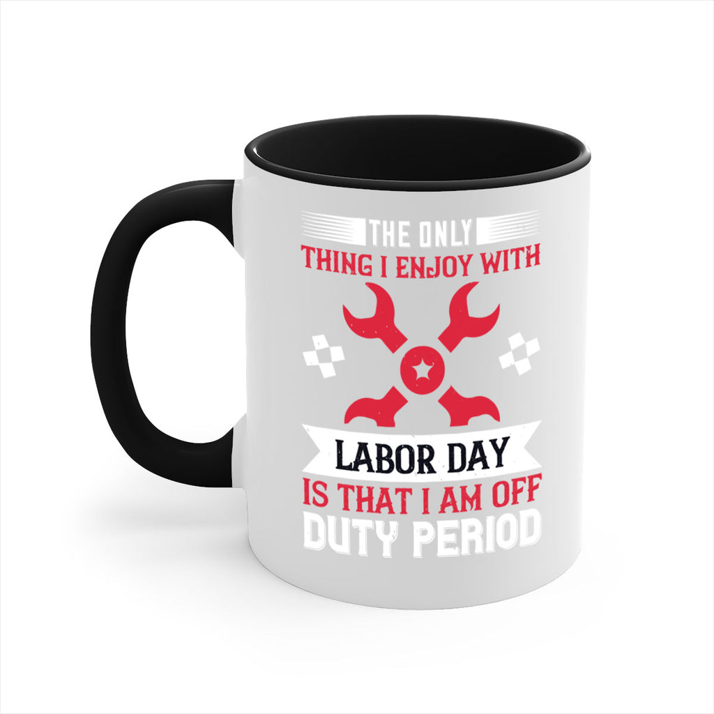 the only thing i enjoy with labor day is that i am off duty period 14#- labor day-Mug / Coffee Cup