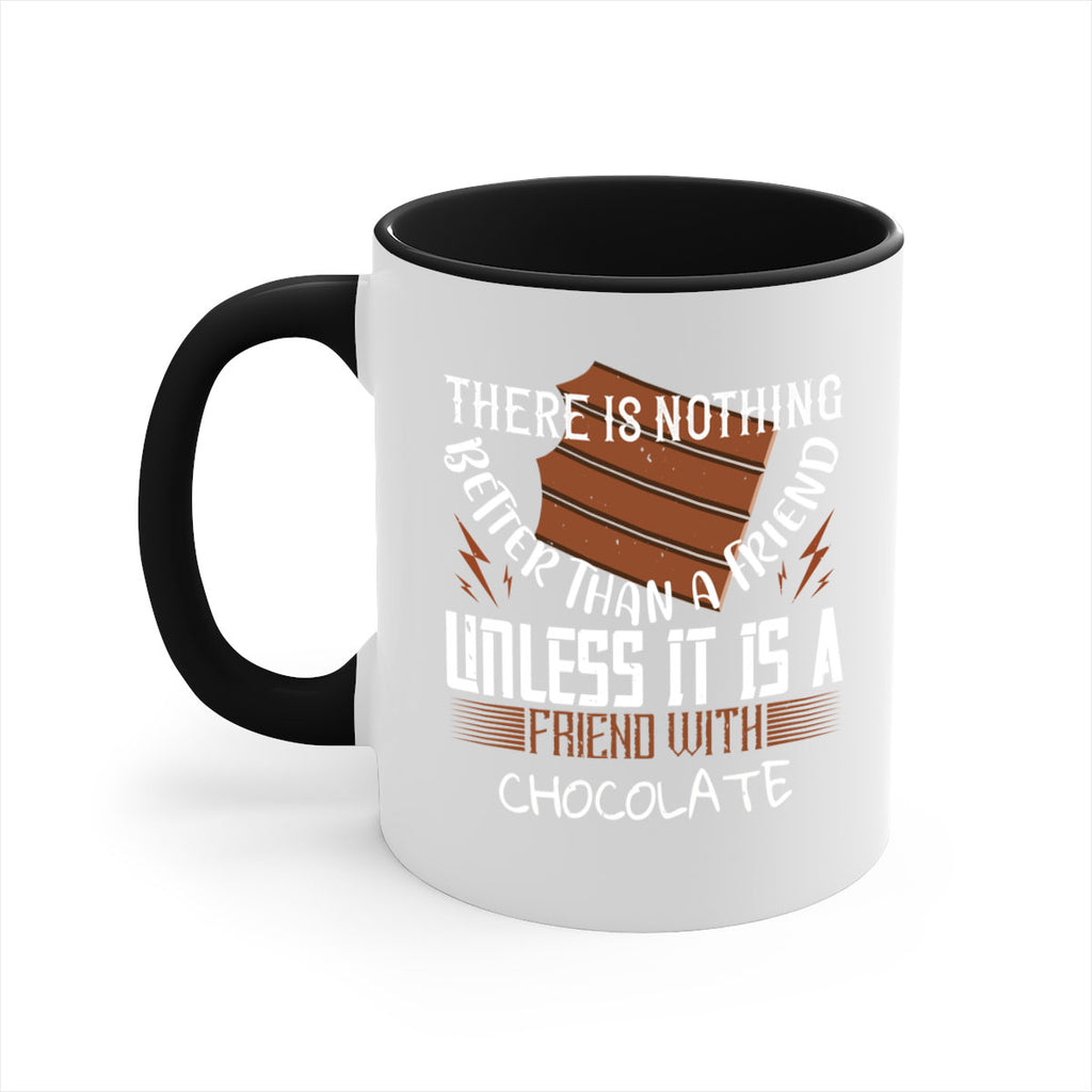 there is nothing better than a friend unless it is a friend with chocolate 15#- chocolate-Mug / Coffee Cup