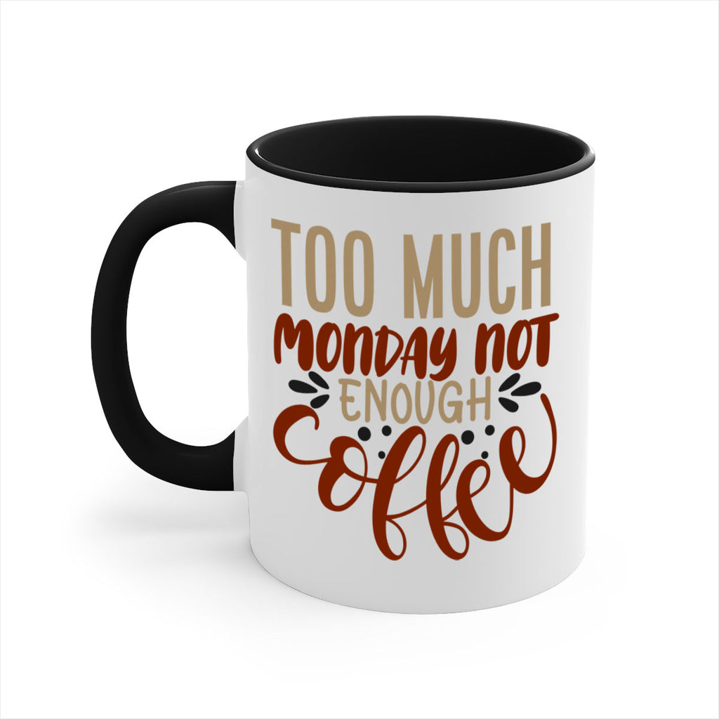 too much monday not enough coffee 198#- coffee-Mug / Coffee Cup