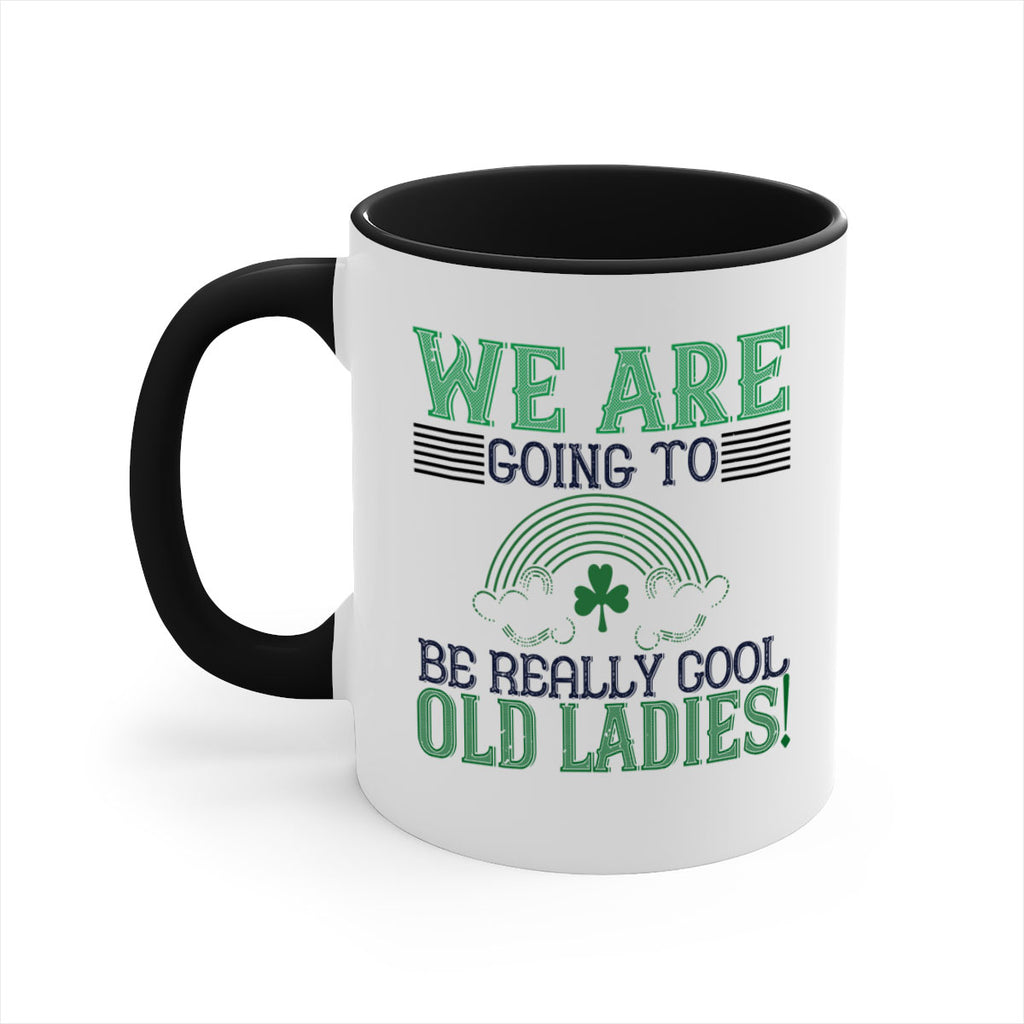 we are going to be really cool old ladies Style 7#- St Patricks Day-Mug / Coffee Cup