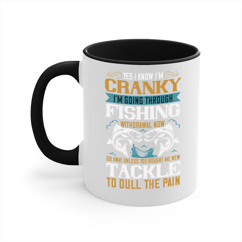 yes i know im cranky 8#- fishing-Mug / Coffee Cup