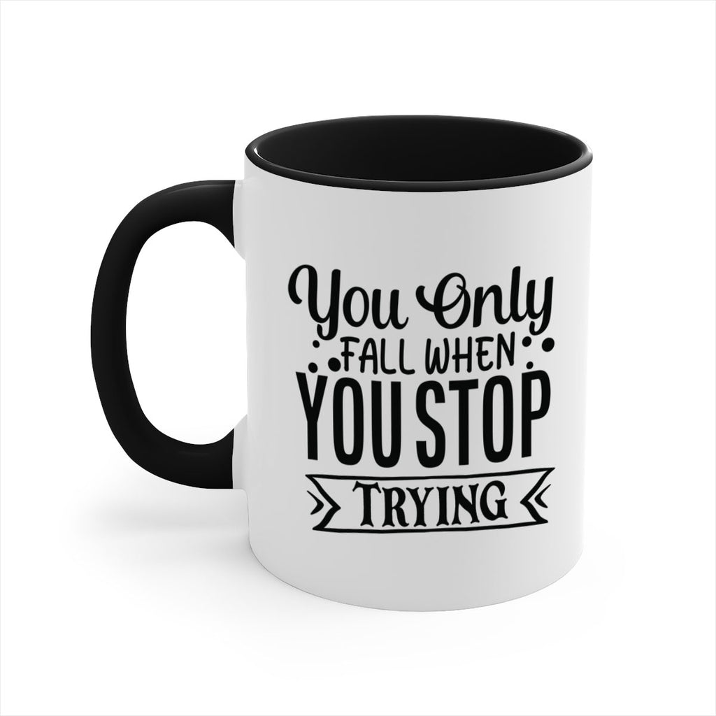 you only fall when you stop trying Style 56#- motivation-Mug / Coffee Cup