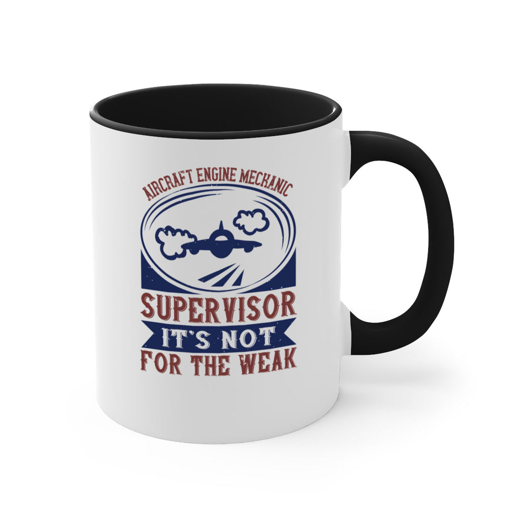 AIRCRAFT ENGINE MECHANIC SUPER VISOR ITS NOT FOR THE WEAK Style 22#- engineer-Mug / Coffee Cup