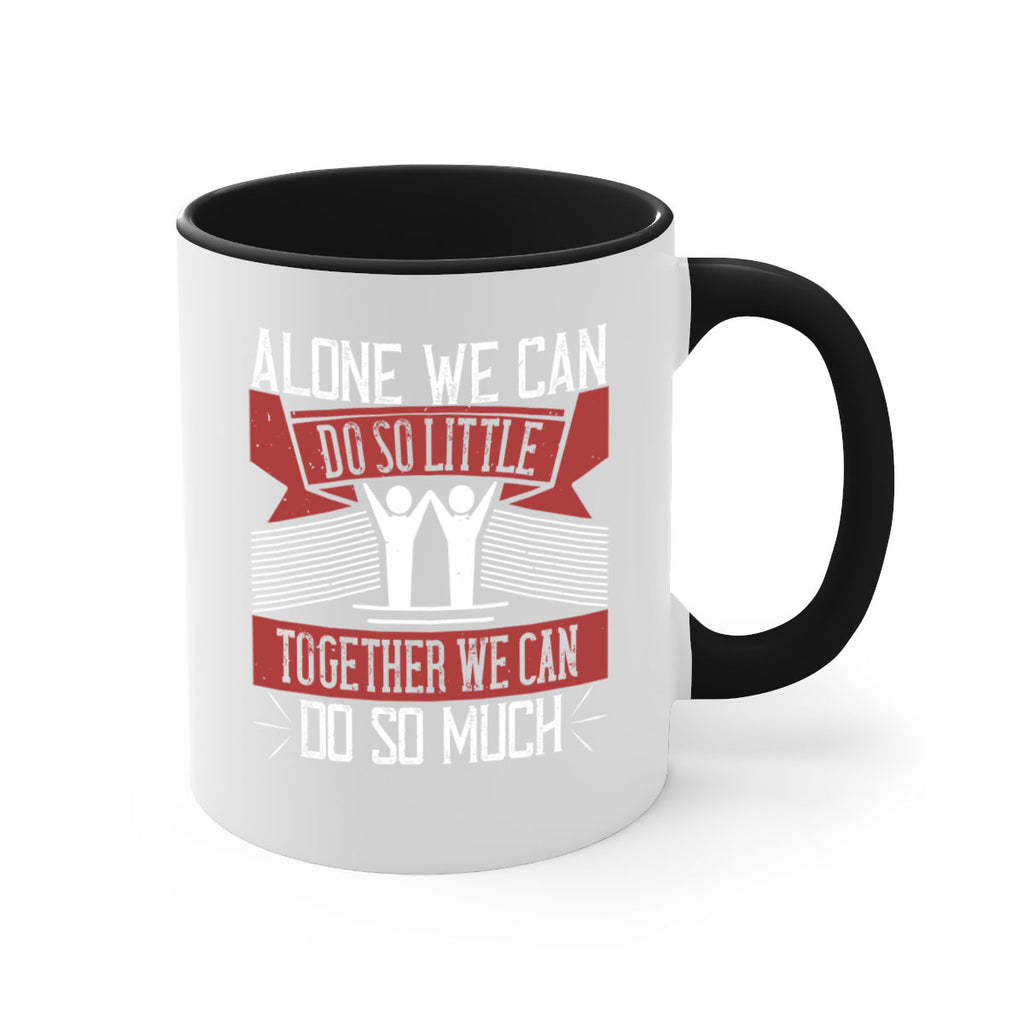 Alone we can do so little together we can do so much Style 37#-Volunteer-Mug / Coffee Cup