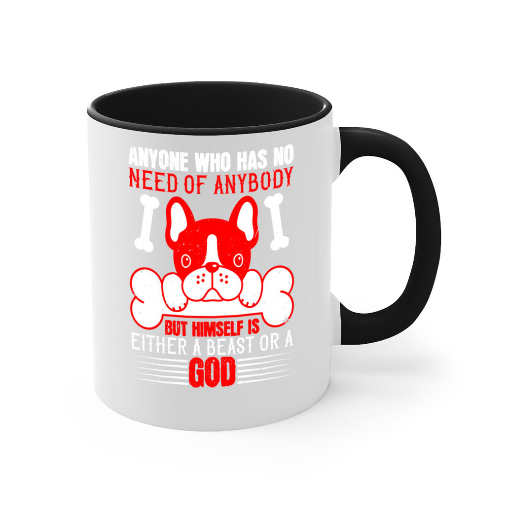 Anyone who has no need of anybody but himself is either a beast or a God Style 132#- Dog-Mug / Coffee Cup