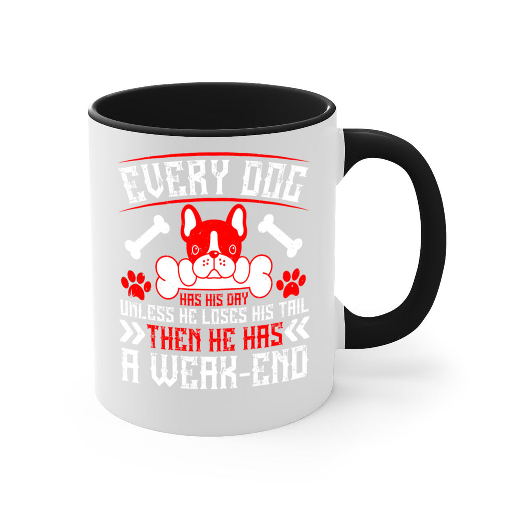 Every dog has his day unless he loses his tail then he has a weakend Style 205#- Dog-Mug / Coffee Cup