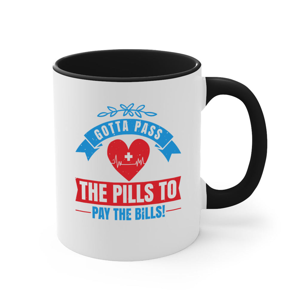 Gotta pass the pills to pay the bills Style 332#- nurse-Mug / Coffee Cup