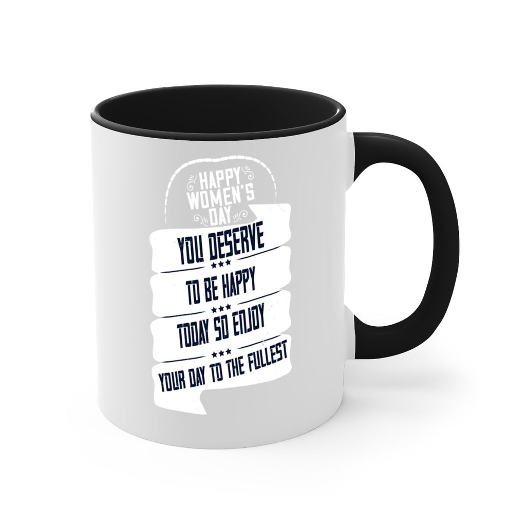 Happy Womens Day You deserve to be happy today so enjoy your day to the fullest Style 67#- World Health-Mug / Coffee Cup