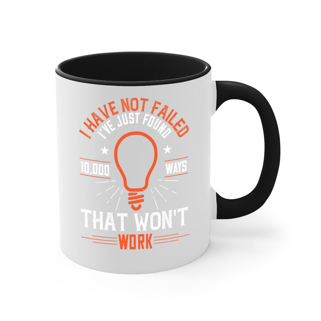 I have not failed Ive just found ways that wont work Style 38#- motivation-Mug / Coffee Cup