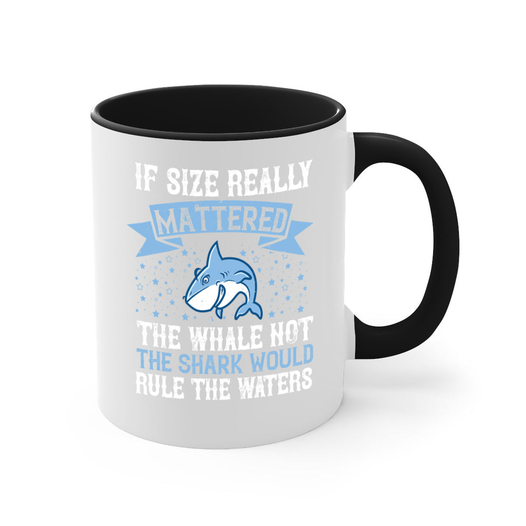 If size really mattered the whale not the shark would rule the waters Style 70#- Shark-Fish-Mug / Coffee Cup