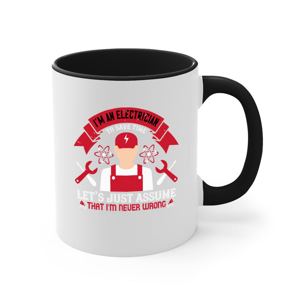 Im an electrician to seve time lets just assume that im never wrong Style 34#- electrician-Mug / Coffee Cup