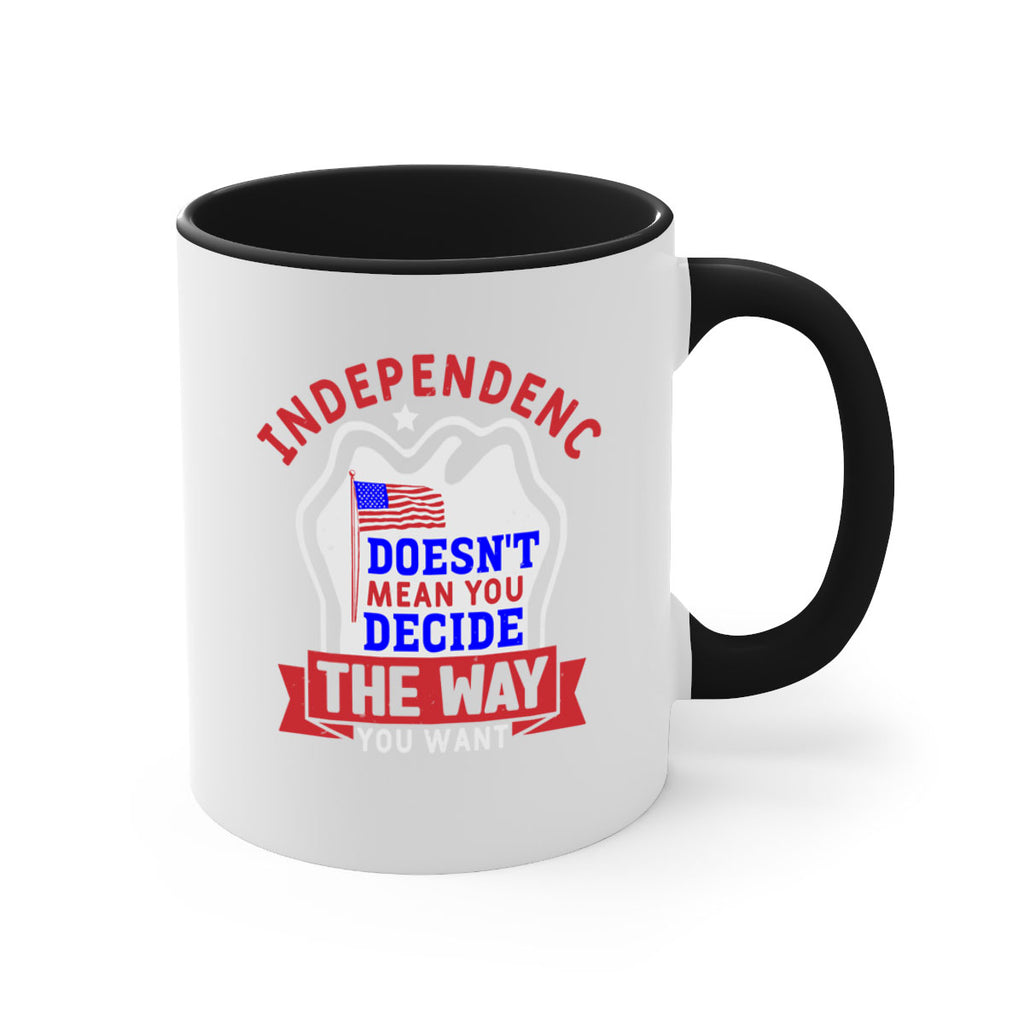 Independence doesnt mean you get to decide Style 23#- 4th Of July-Mug / Coffee Cup