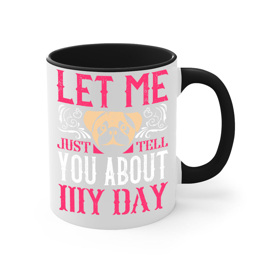 Let Me Just Tell You About My Day Style 34#- Dog-Mug / Coffee Cup