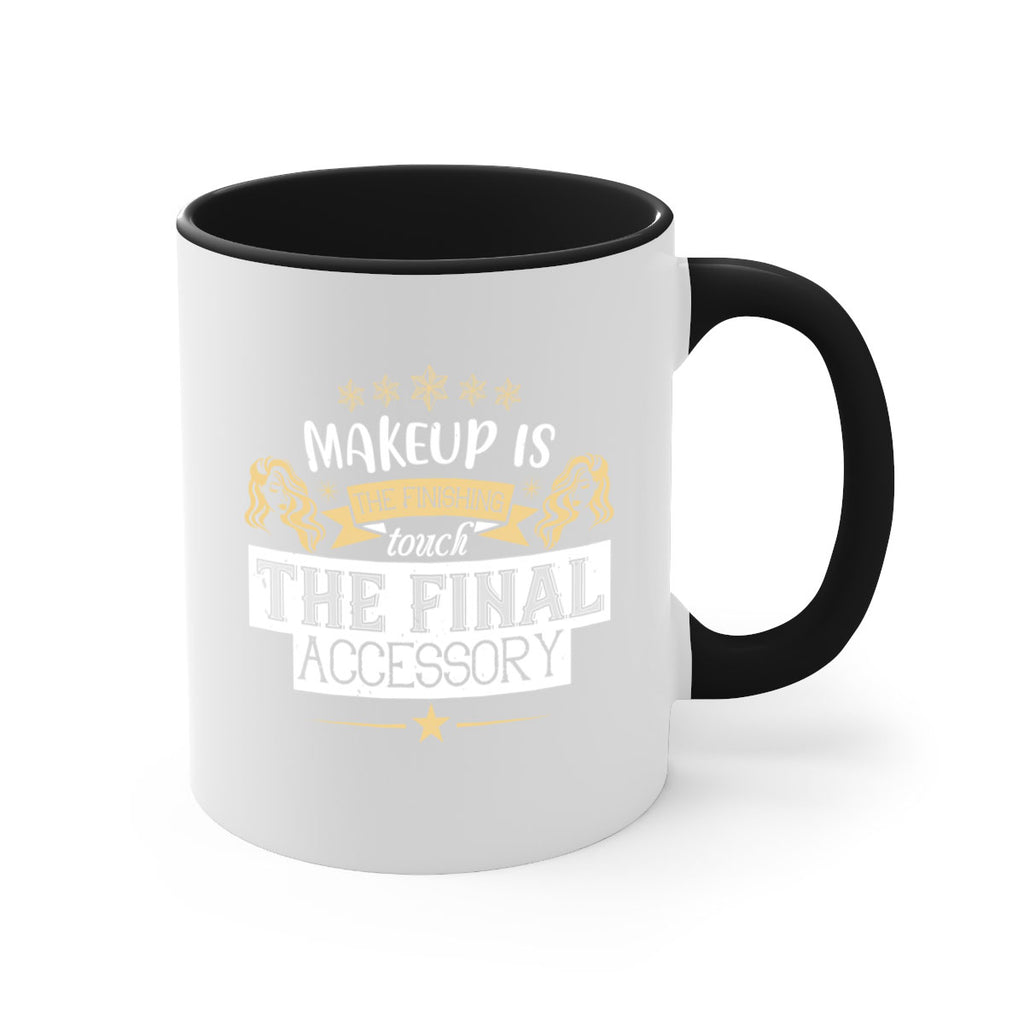 Makeup is the finishing touch the final accessory Style 191#- makeup-Mug / Coffee Cup
