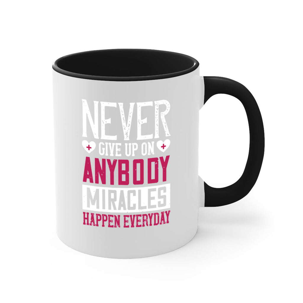 Never give up on anybody Miracles happen everyday Style 291#- nurse-Mug / Coffee Cup