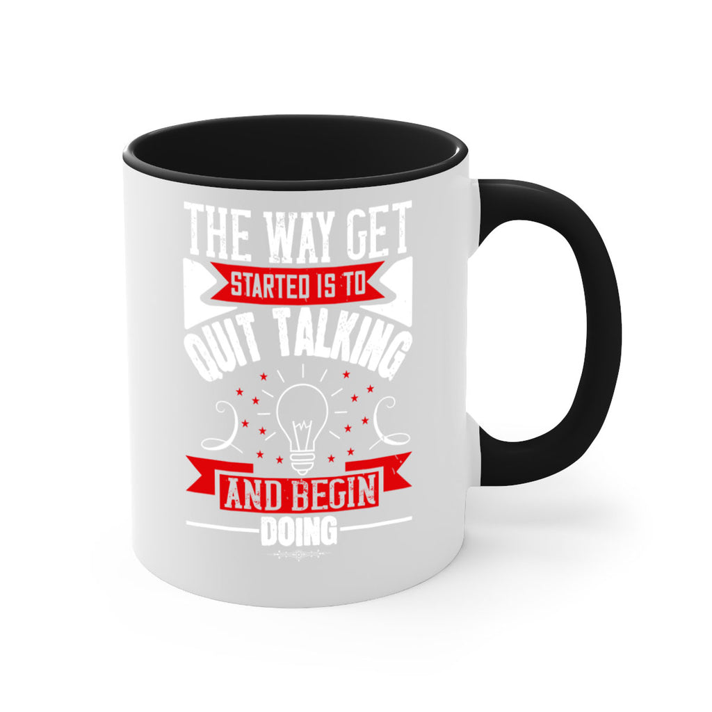 The Way Get Started Is To Quit Talking And Begin Doing Style 14#- motivation-Mug / Coffee Cup