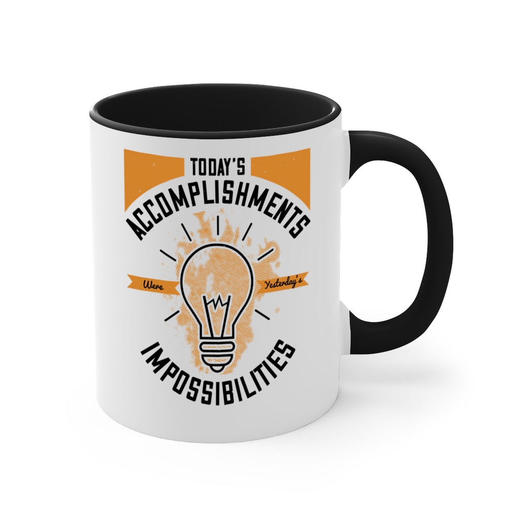 Today’s Accomplishments Were Yesterday’s Impossibilities Style 10#- motivation-Mug / Coffee Cup
