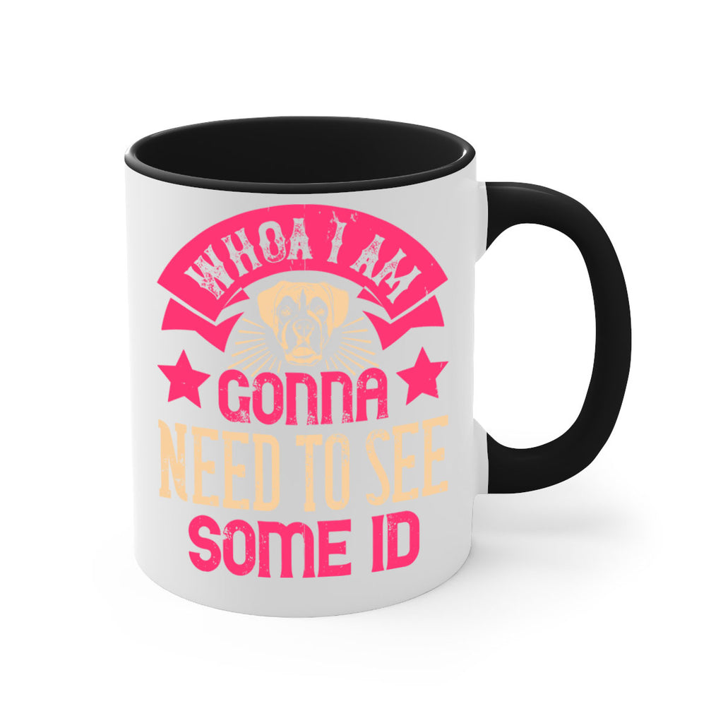 Whoa I’m Gonna Need To See Some ID Style 8#- Dog-Mug / Coffee Cup