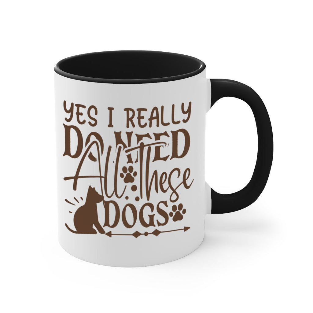 Yes I Really Do Need All These Dogs Style 56#- Dog-Mug / Coffee Cup