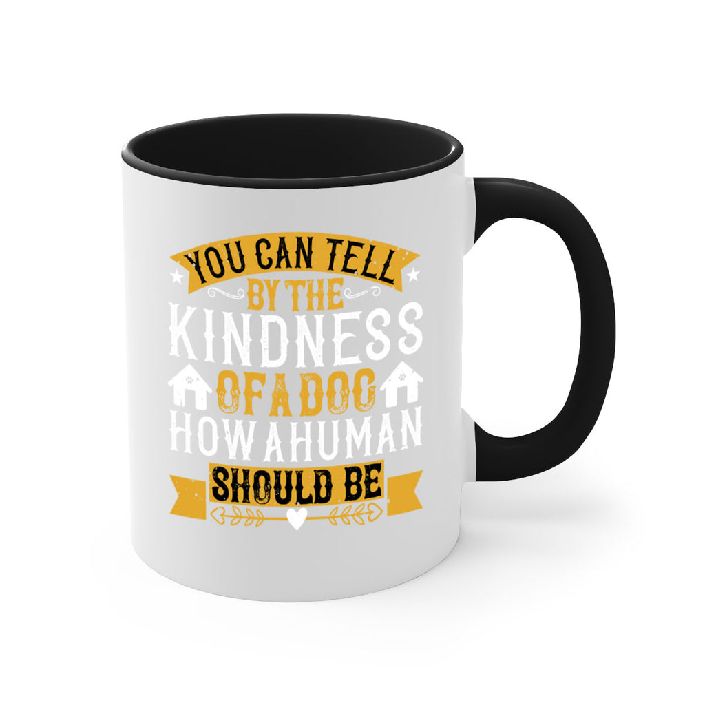 You can tell by the kindness of a dog how a human should be Style 135#- Dog-Mug / Coffee Cup