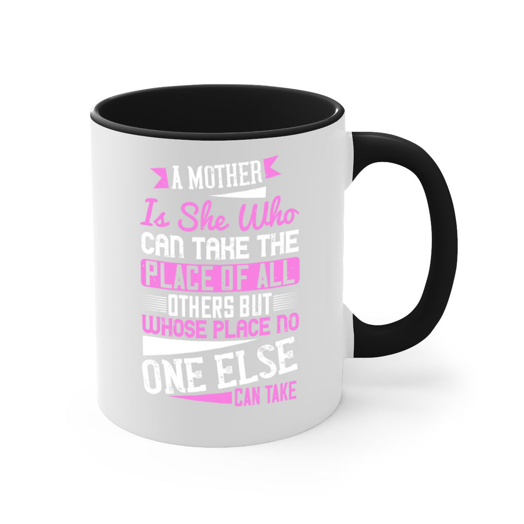 a mother is she who can take the place of all others but whose place no one else can take 243#- mom-Mug / Coffee Cup