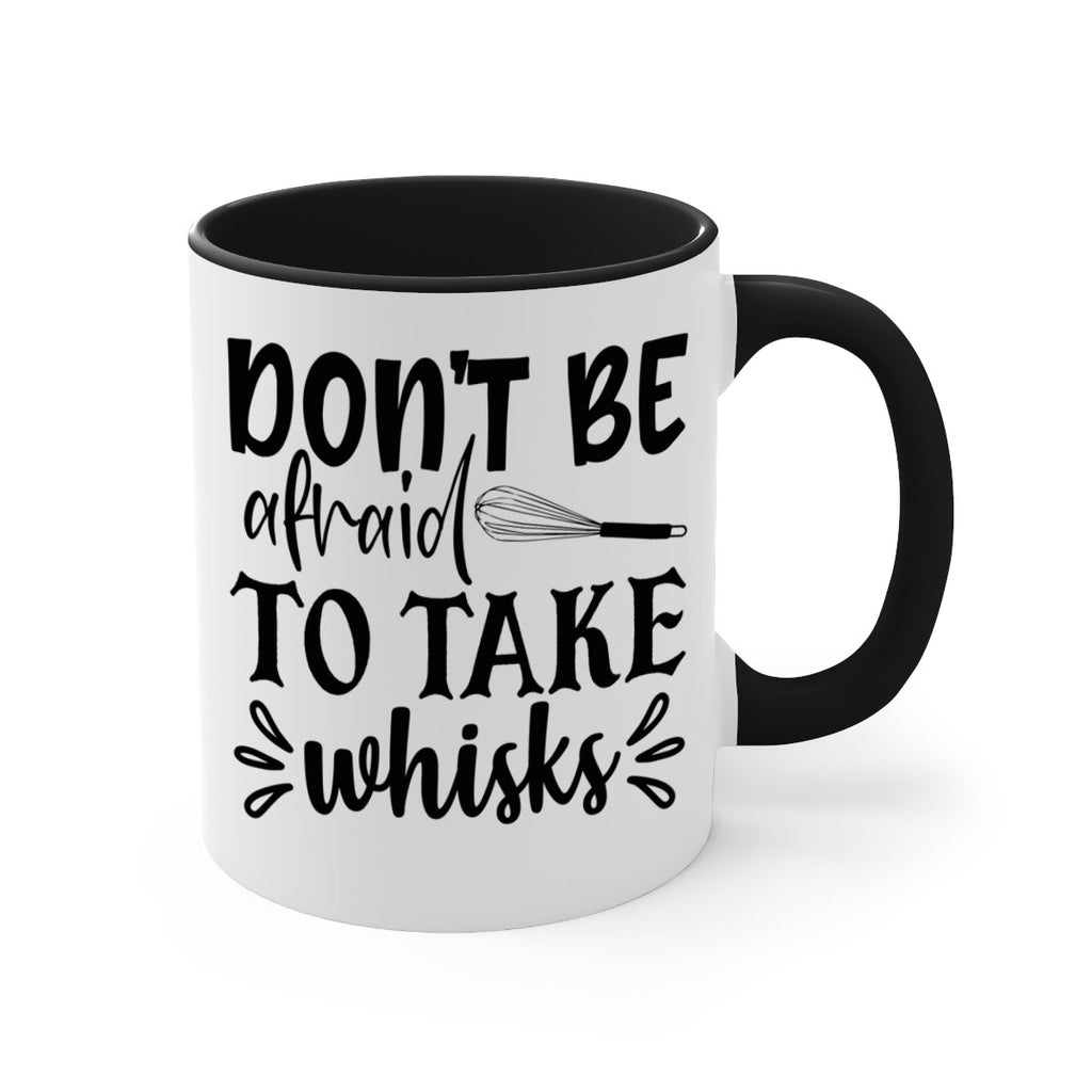dont be afraid to take whisks 113#- kitchen-Mug / Coffee Cup