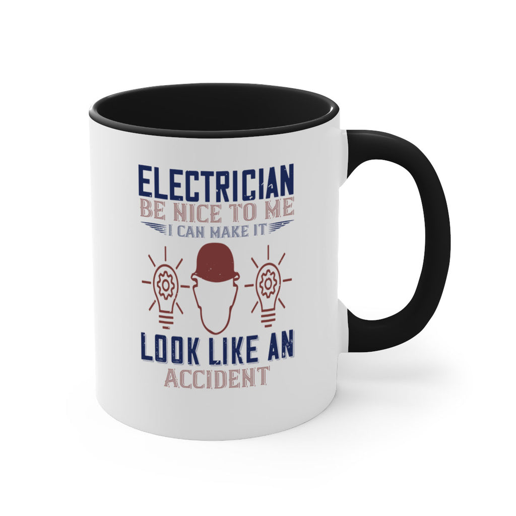 electrician nice to me i can make it look like an accident Style 68#- engineer-Mug / Coffee Cup