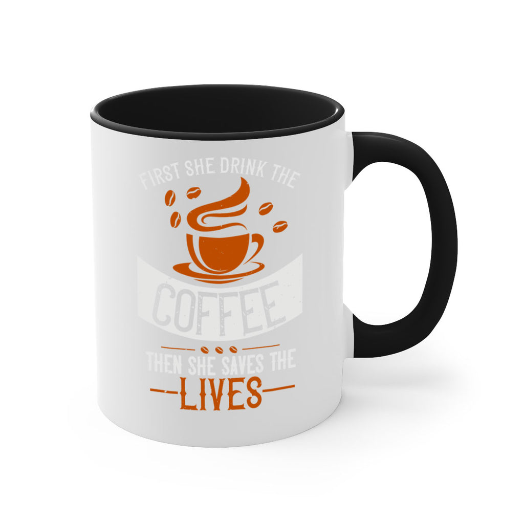 first she drink the coffee then she saves the lives 263#- coffee-Mug / Coffee Cup