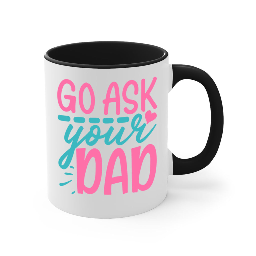 go ask your dad 344#- mom-Mug / Coffee Cup