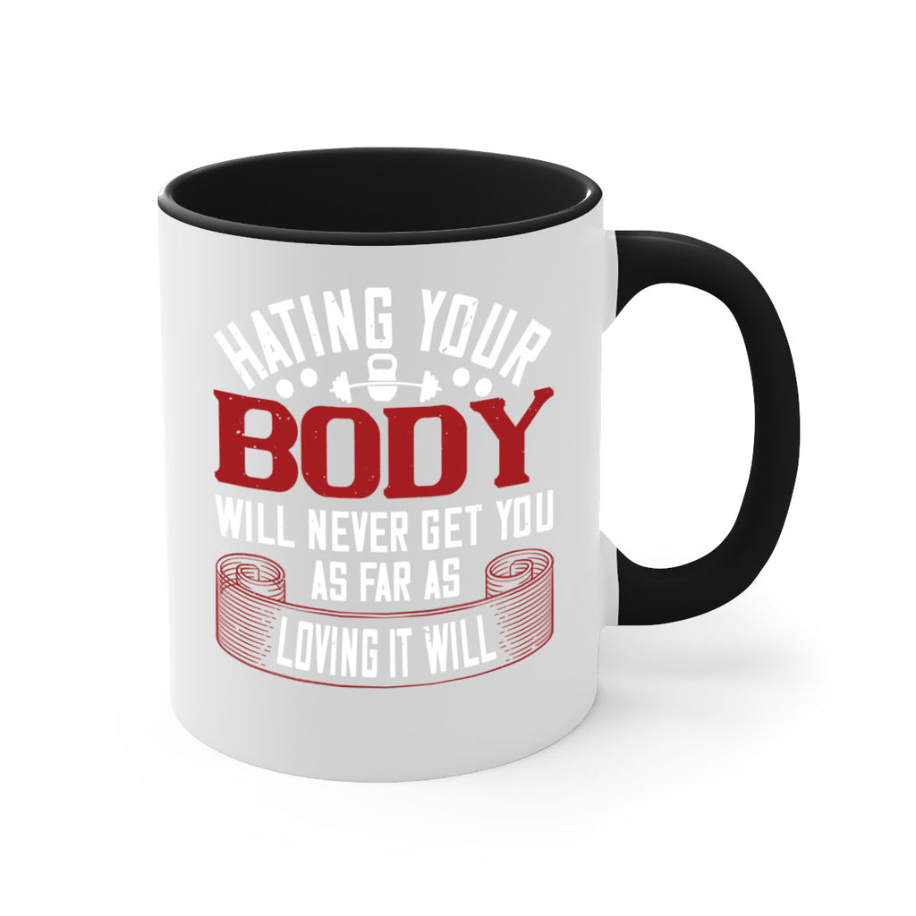 hating your body will naver get you as far as loving it will 93#- gym-Mug / Coffee Cup