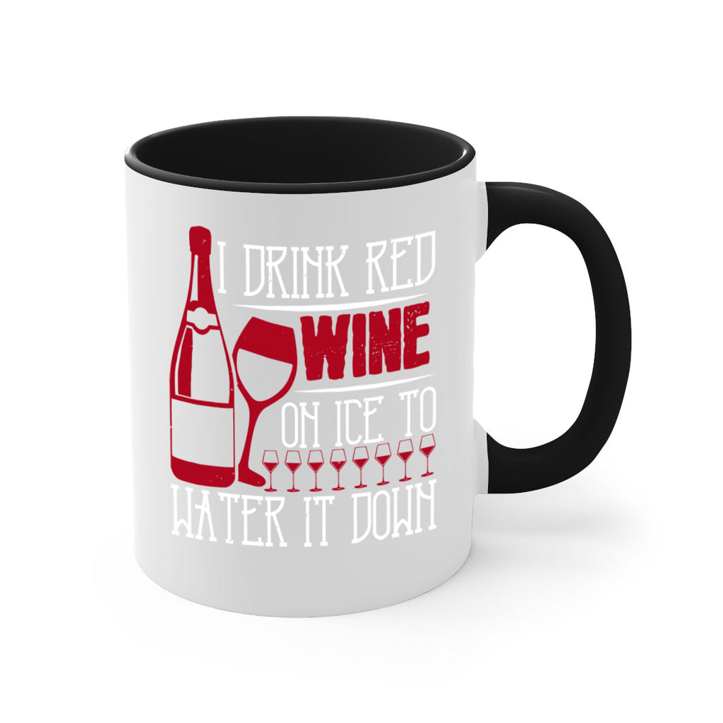 i drink red wine on ice to water it down 213#- wine-Mug / Coffee Cup