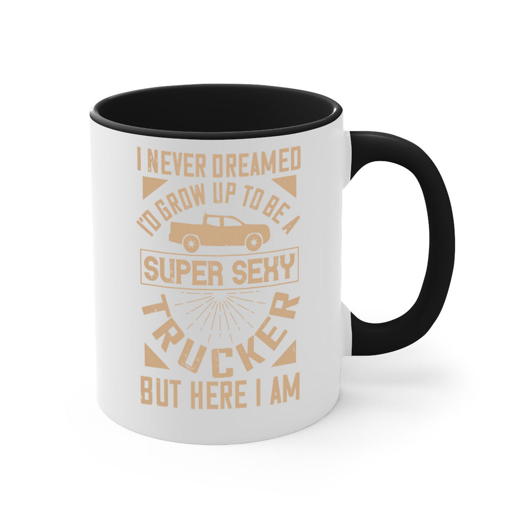 i never dreamed i’ grow up to be a super sexy trucker but here i am Style 41#- truck driver-Mug / Coffee Cup