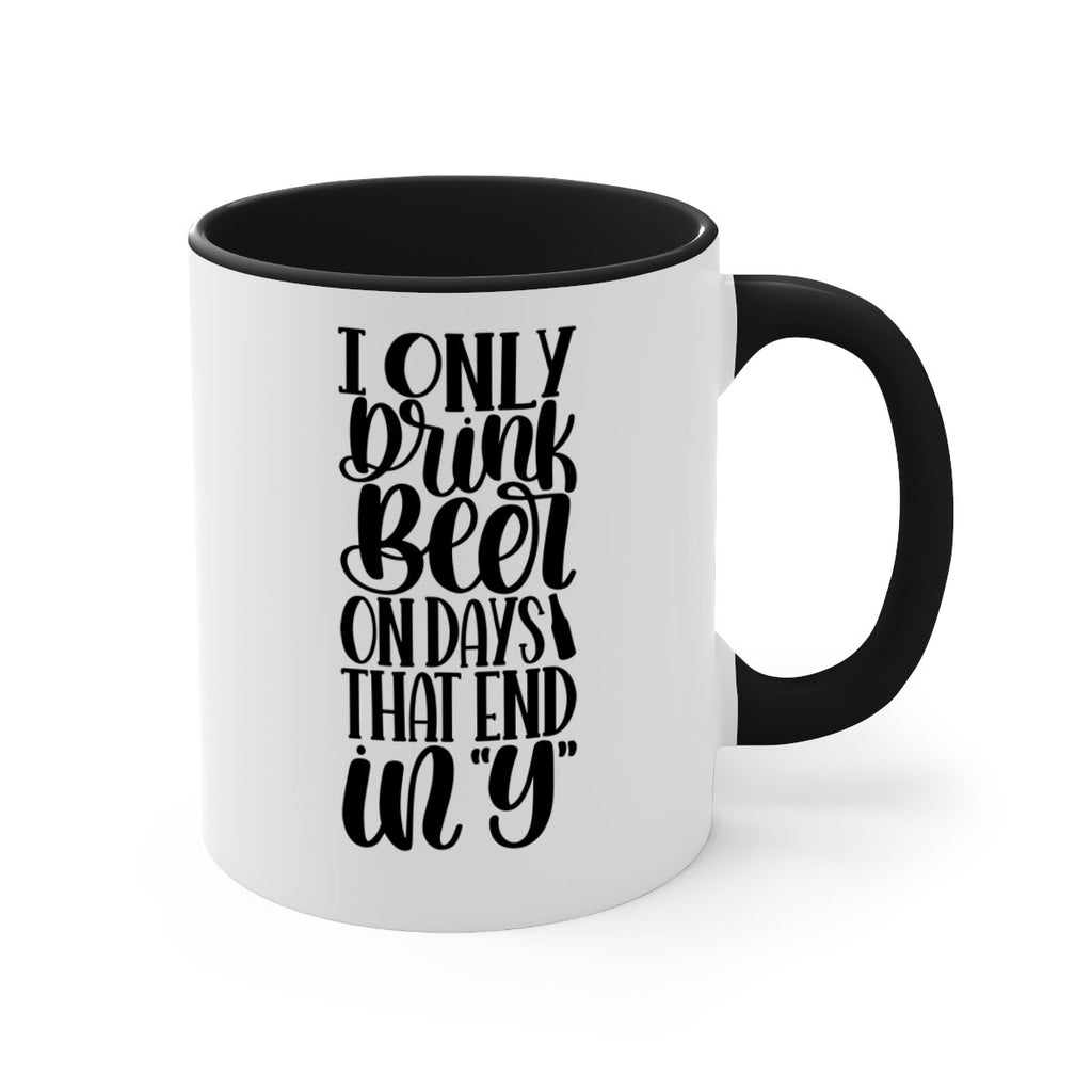 i only drink beer on days 34#- beer-Mug / Coffee Cup