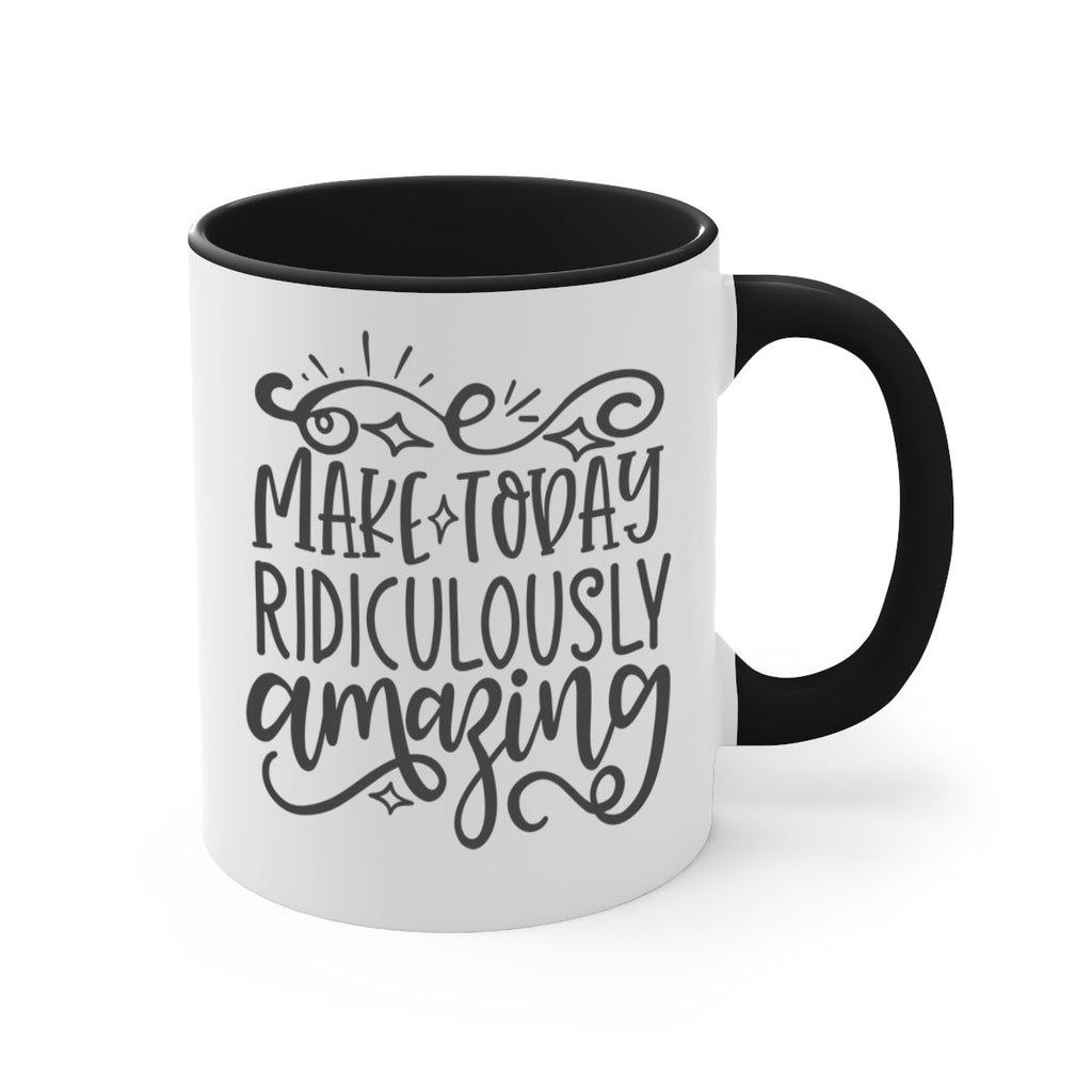 make today ridiculously amazing Style 87#- motivation-Mug / Coffee Cup