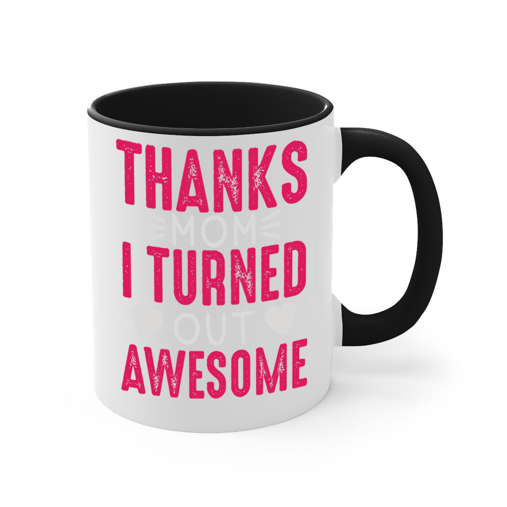 thanks mom i turned out awesome 61#- mom-Mug / Coffee Cup