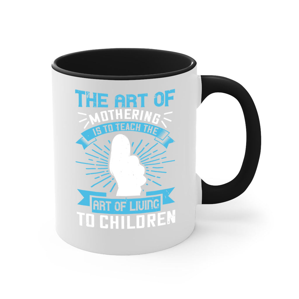 the art of mothering is to teach the art of living to children 60#- mom-Mug / Coffee Cup