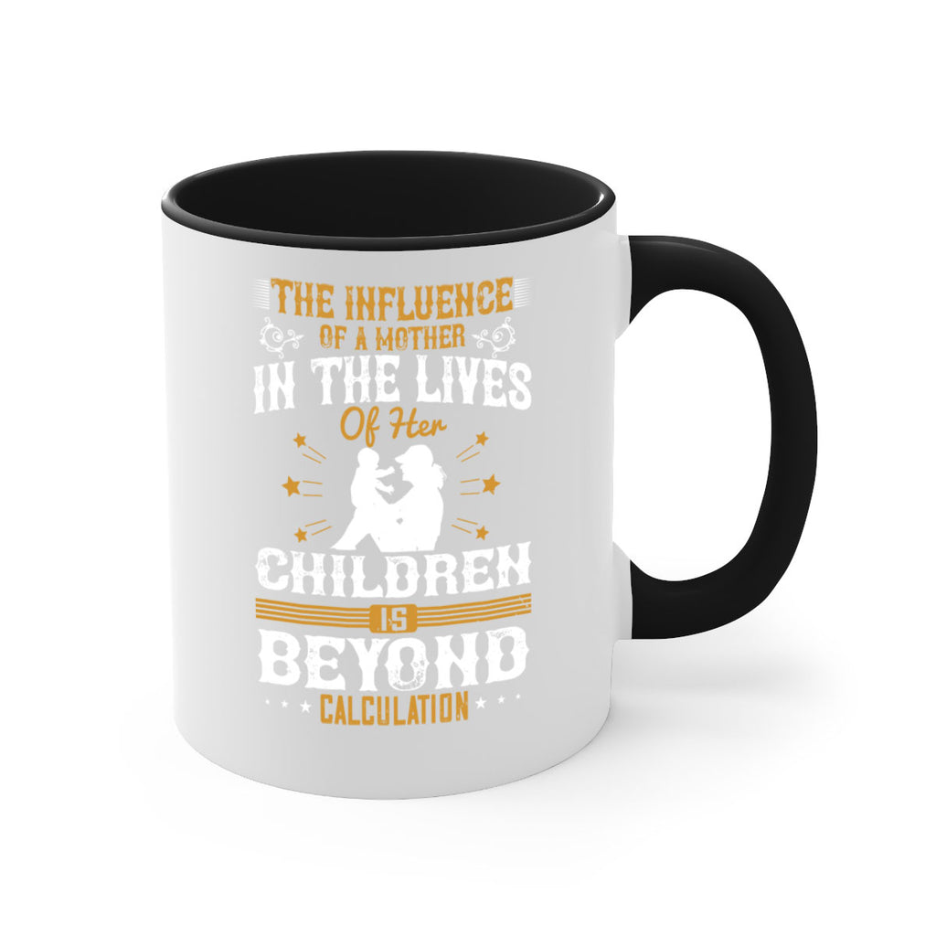 the influence of a mother in the lives of her children is beyond calculation 54#- mom-Mug / Coffee Cup