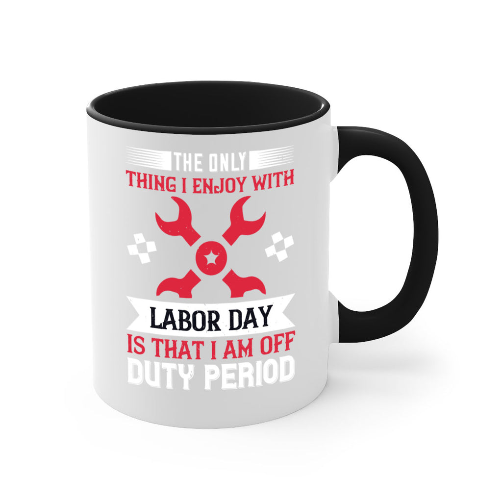 the only thing i enjoy with labor day is that i am off duty period 14#- labor day-Mug / Coffee Cup