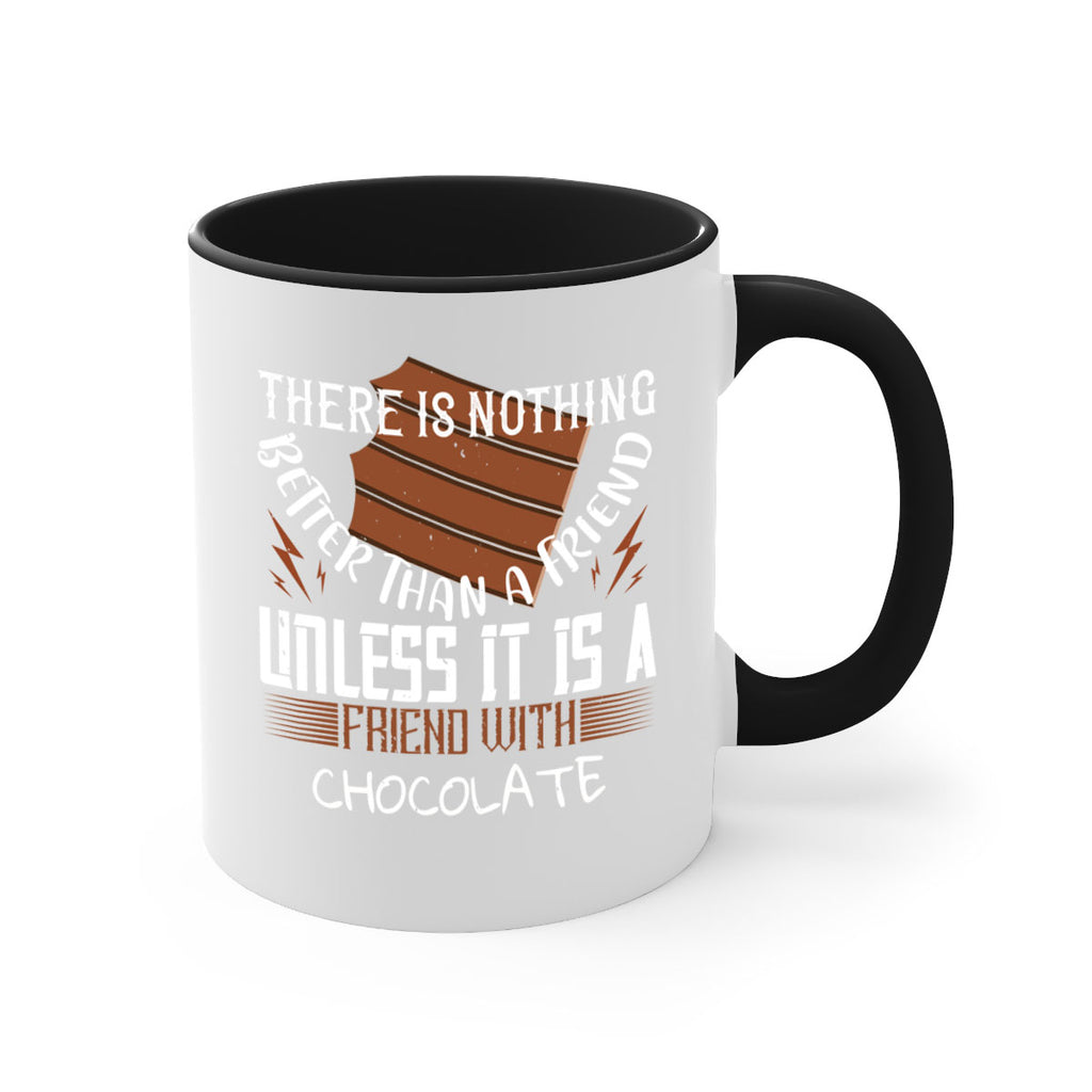 there is nothing better than a friend unless it is a friend with chocolate 15#- chocolate-Mug / Coffee Cup
